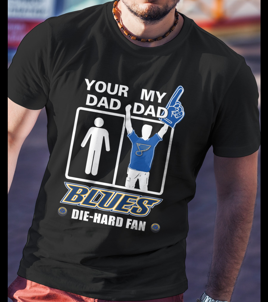 Your Dad My Dad St. Louis Blues Die-Hard Fan T-Shirt