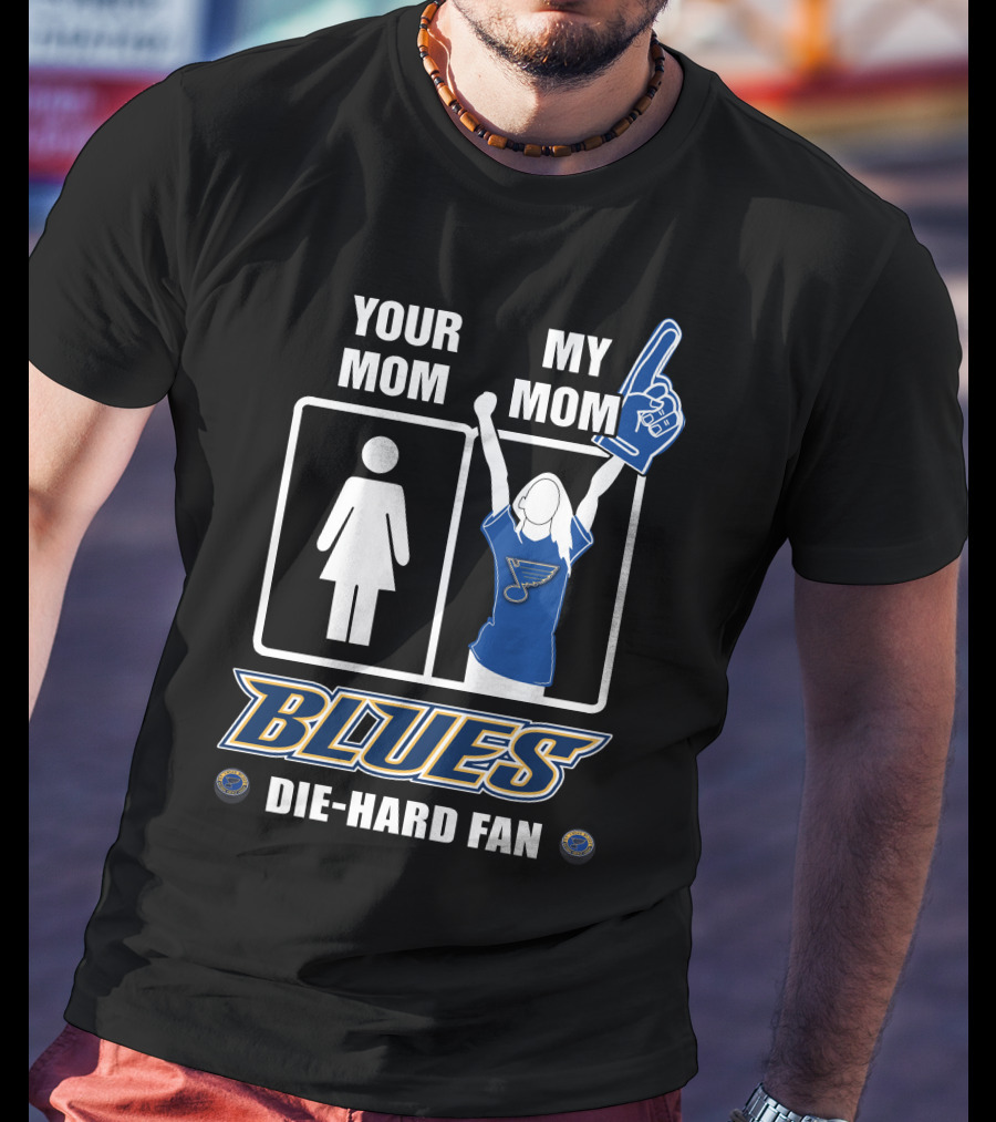 Your Mom My Mom Blues Die-Hard Fan T-Shirt