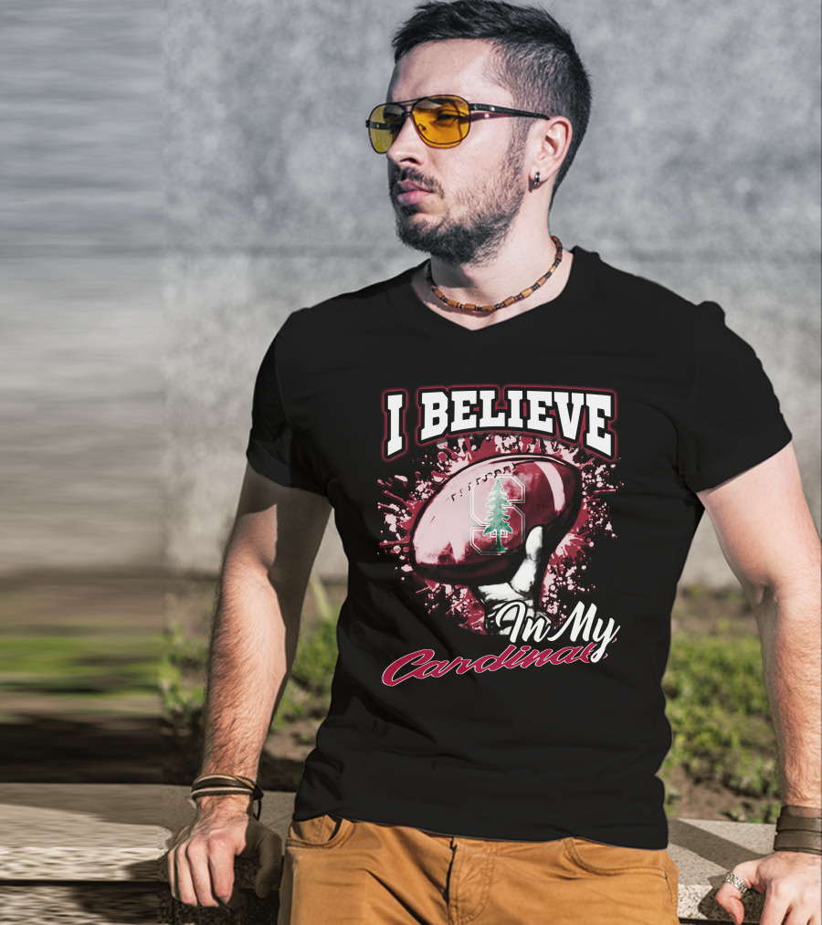 I Believe In My Stanford Cardinal Football T-Shirt