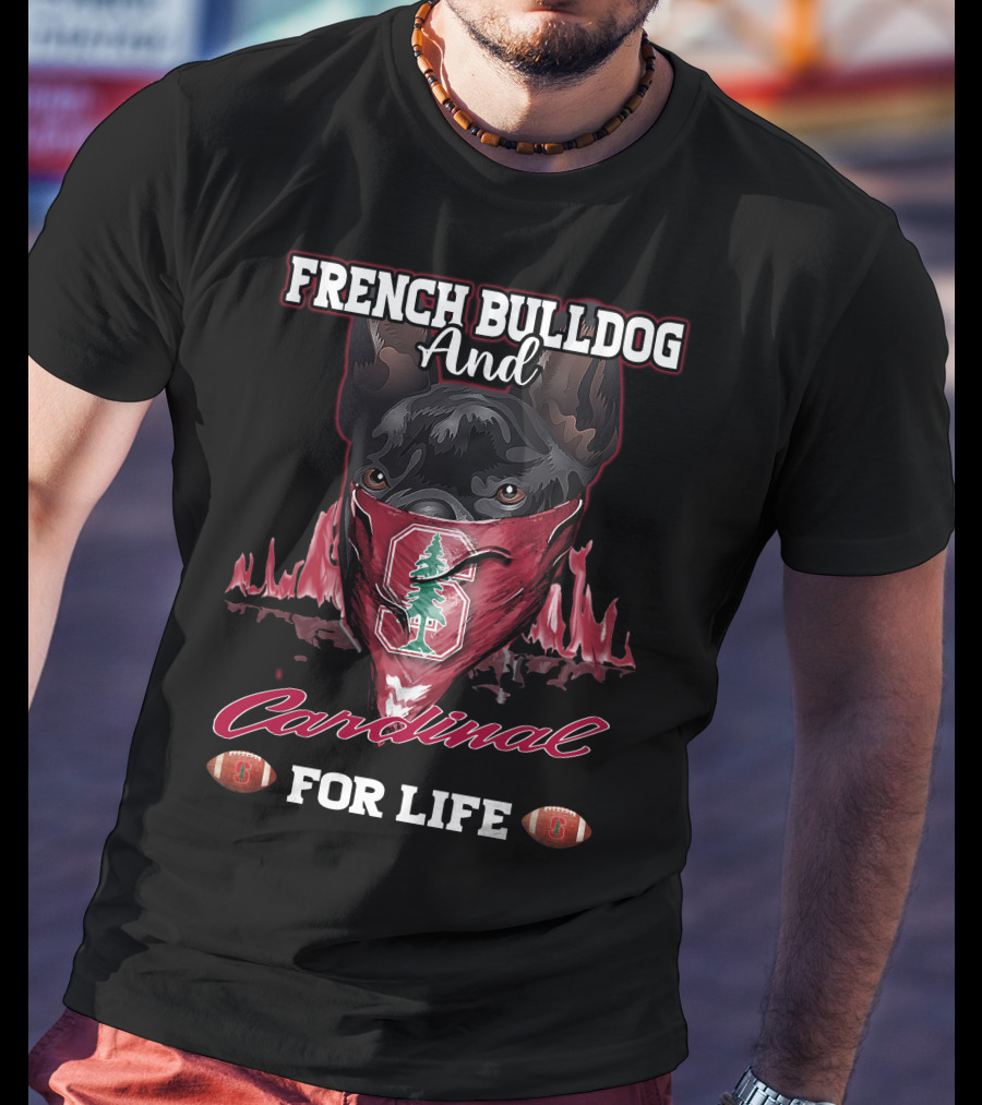 FRENCH BULLDOG AND CARDINAL FOR LIFE Stanford Football T-Shirt