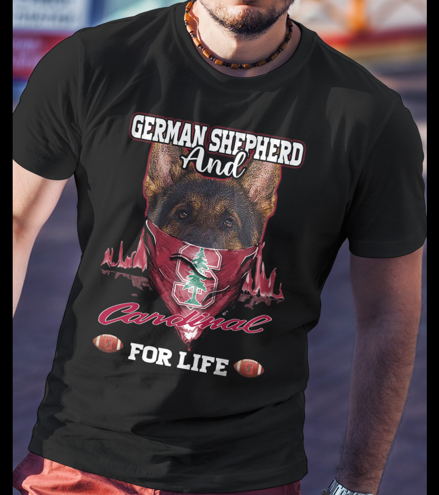 German Shepherd And Stanford Cardinal For Life T-Shirt