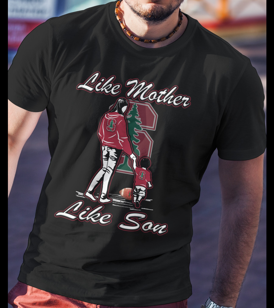 Like Mother Like Son Stanford Cardinal Football T-Shirt