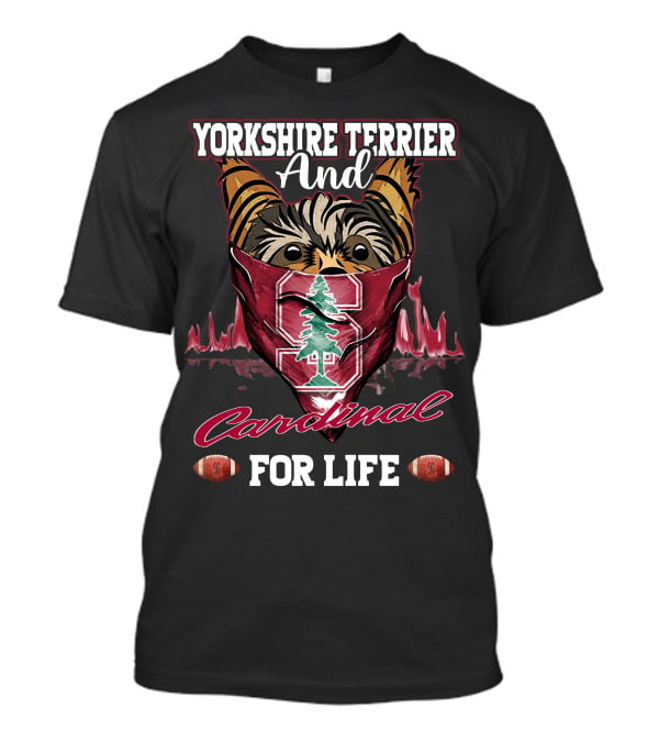 Yorkshire Terrier And Stanford Cardinal For Life T-Shirt