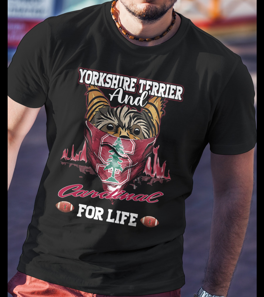 Yorkshire Terrier And Stanford Cardinal For Life T-Shirt