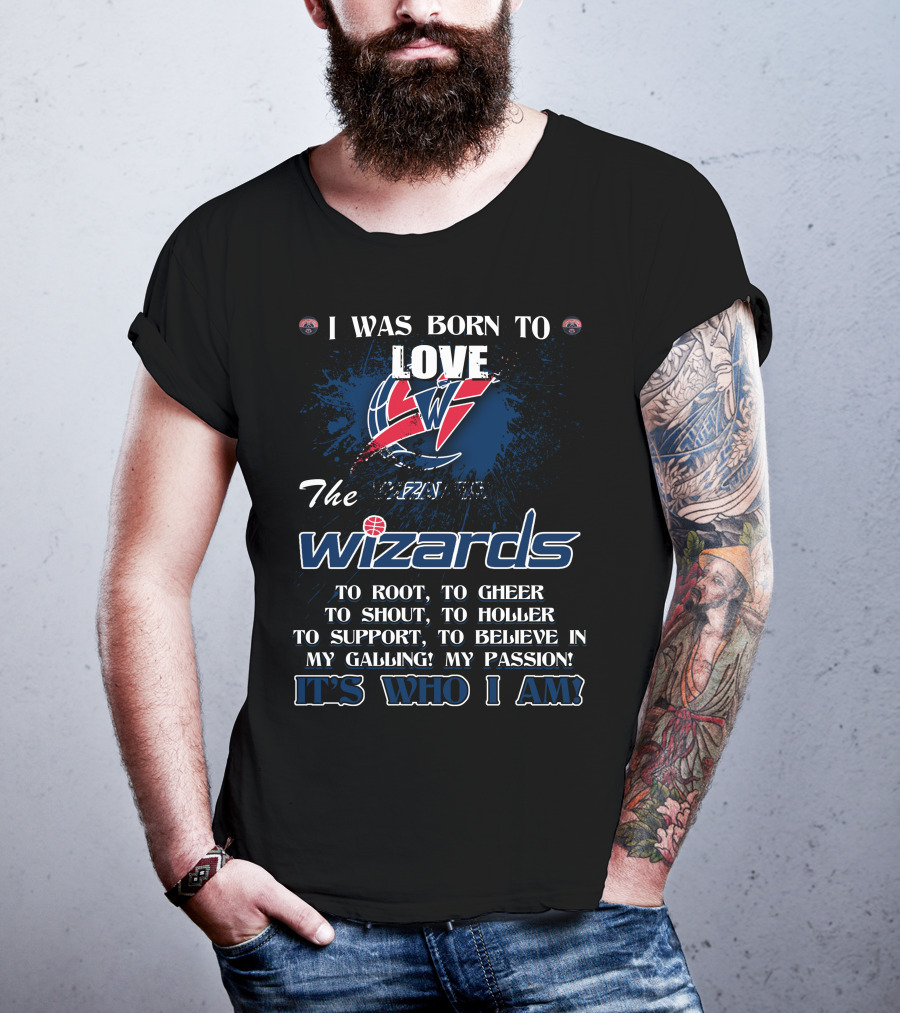 I Was Born To Love The Washington Wizards It's Who I Am T-Shirt