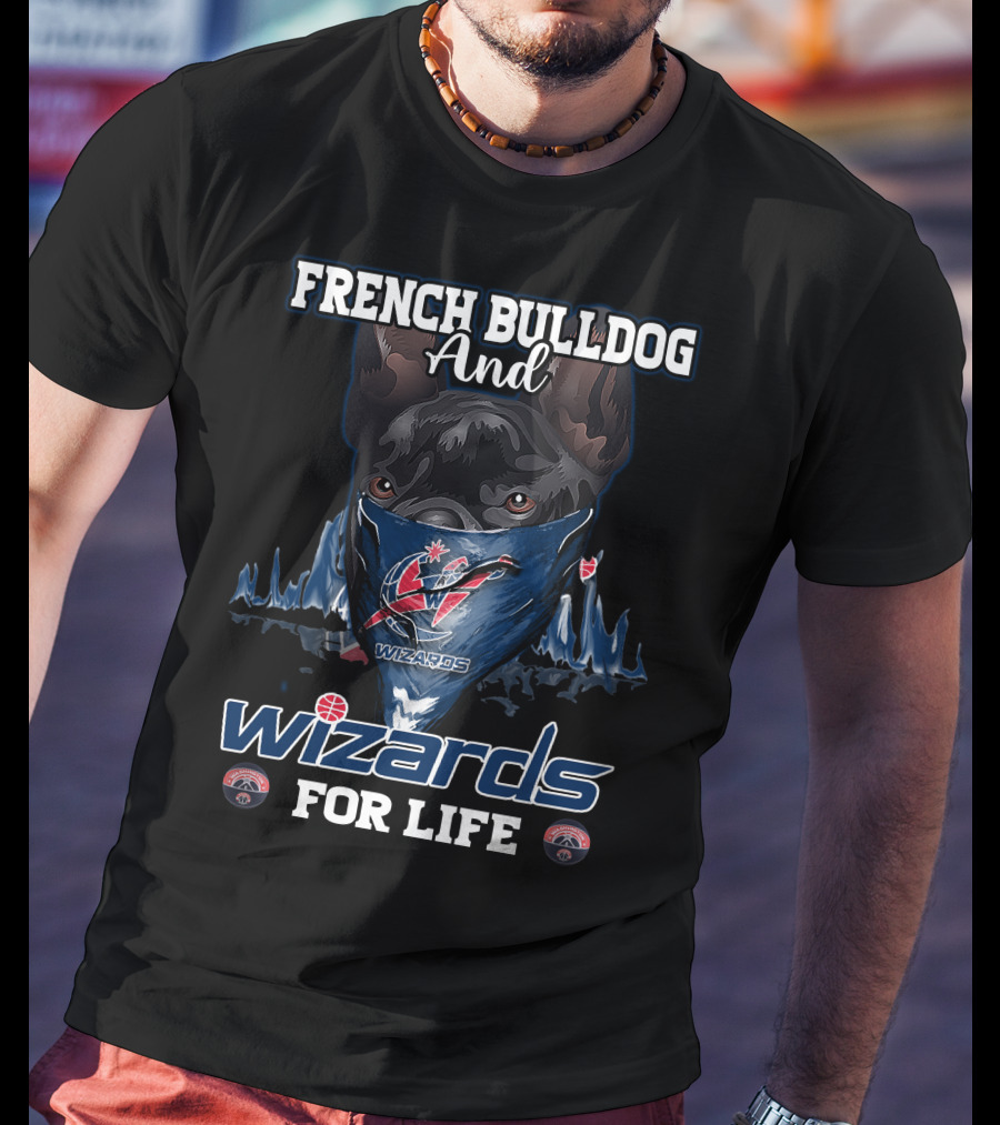 French Bulldog And Wizards For Life Washington Wizards T-Shirt