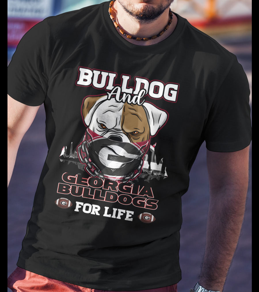 Bulldog And Georgia Bulldogs For Life T-Shirt