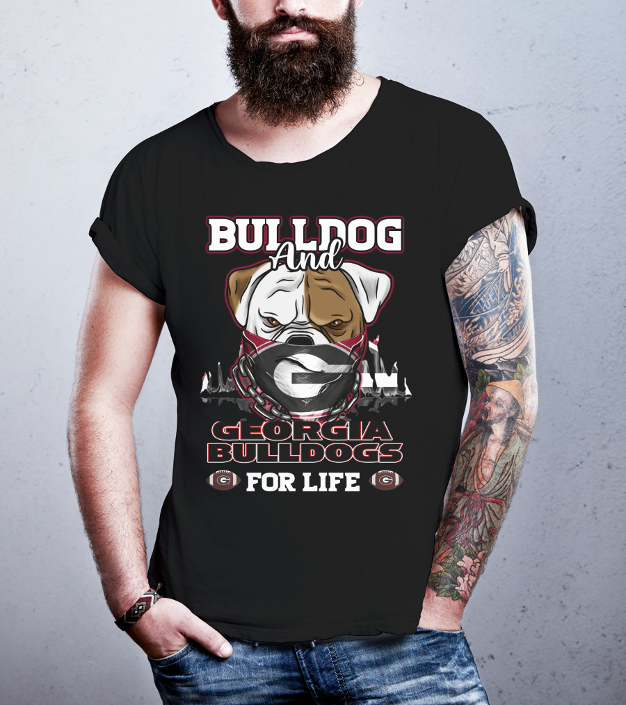 Bulldog And Georgia Bulldogs For Life T-Shirt