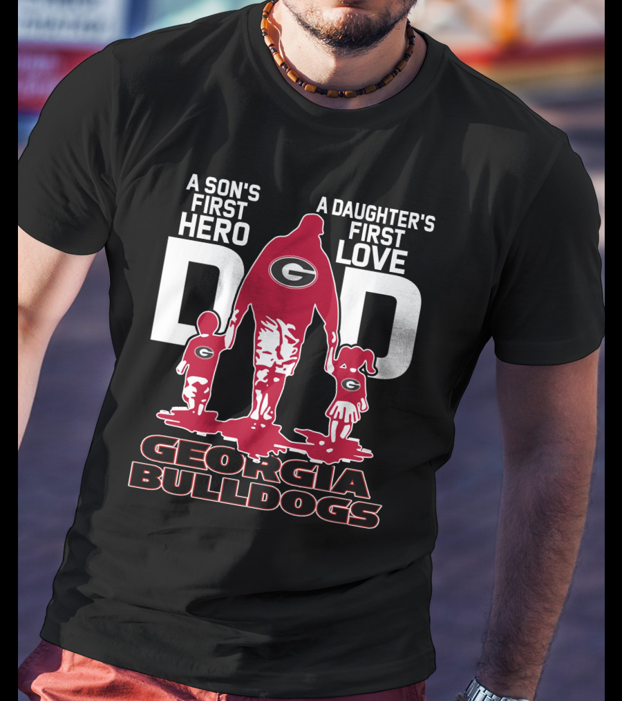 A Son's First Hero A Daughter's First Love Dad Georgia Bulldogs T-Shirt