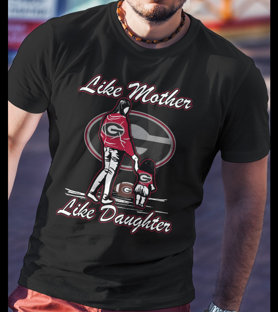 Like Mother Like Daughter Georgia Bulldogs T-Shirt