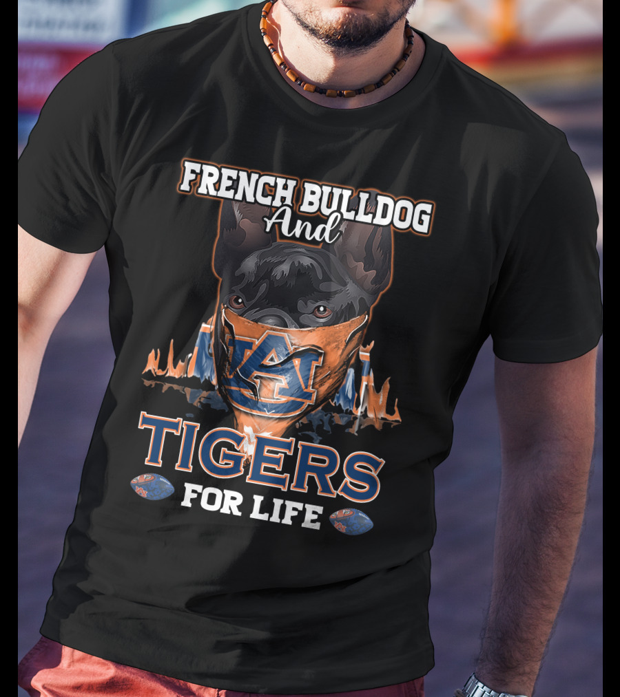 French Bulldog And Auburn Tigers For Life T-Shirt