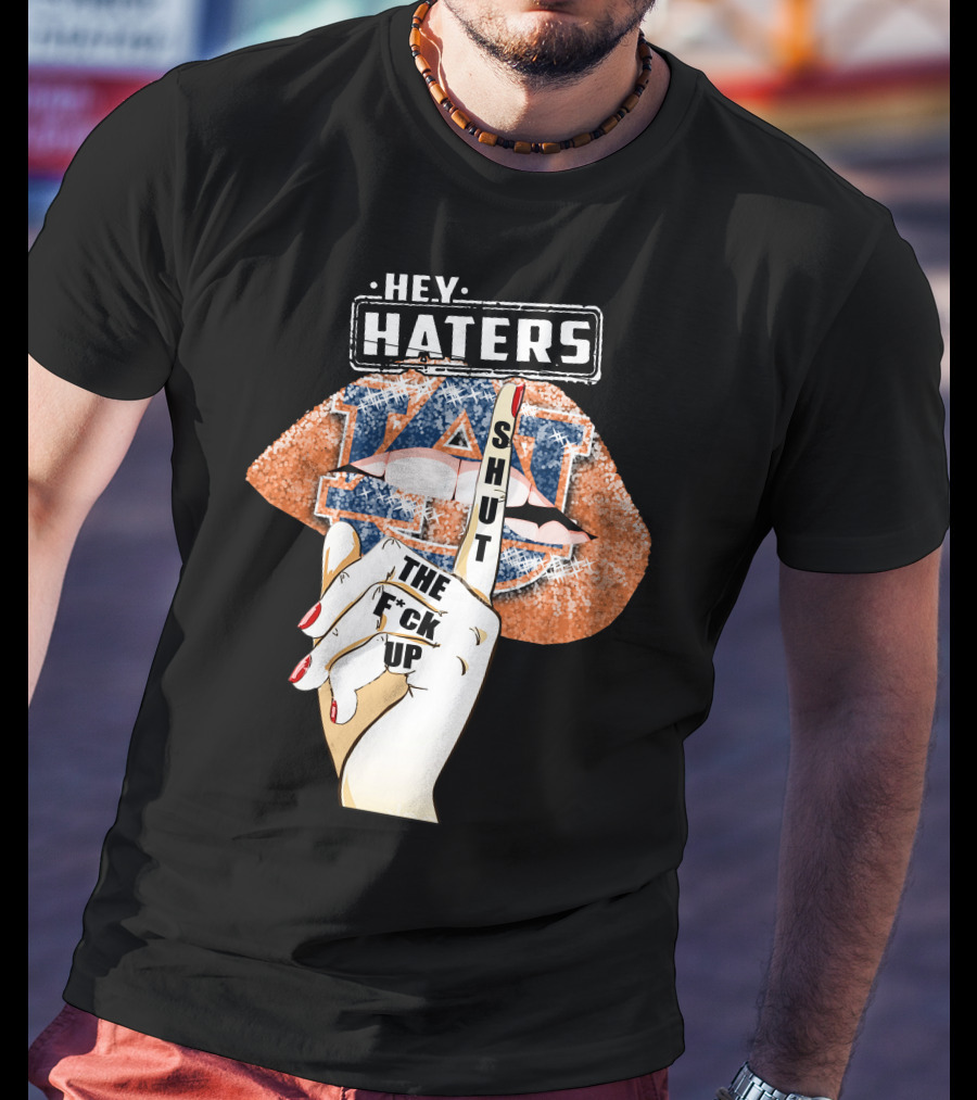 Hey Haters Auburn Tigers Lip Shut Up T-Shirt