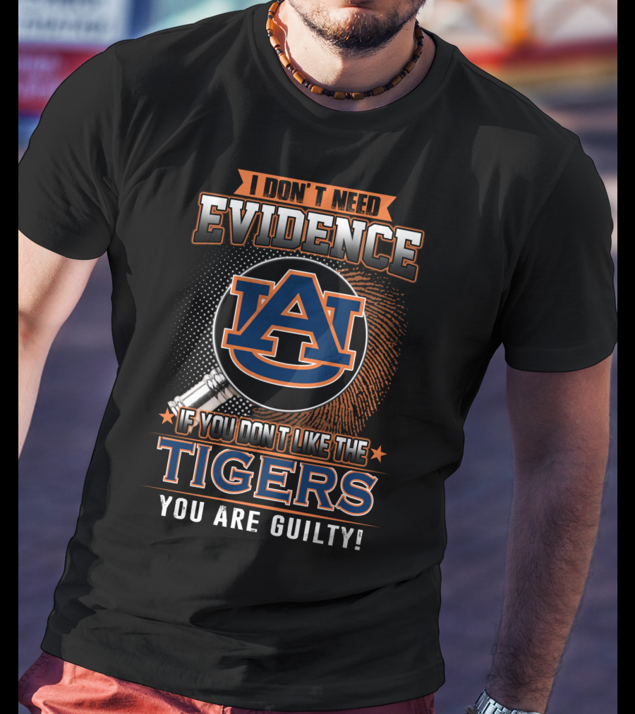 I Don't Need Evidence Auburn Tigers You Are Guilty T-Shirt