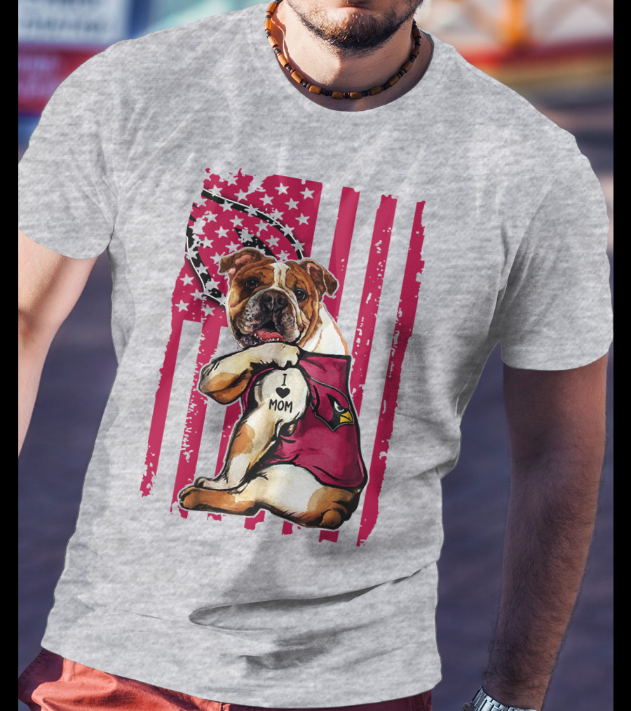 Bulldog In Arizona Cardinals Shirt With I Love Mom Tattoo And American Flag Backdrop T-Shirt