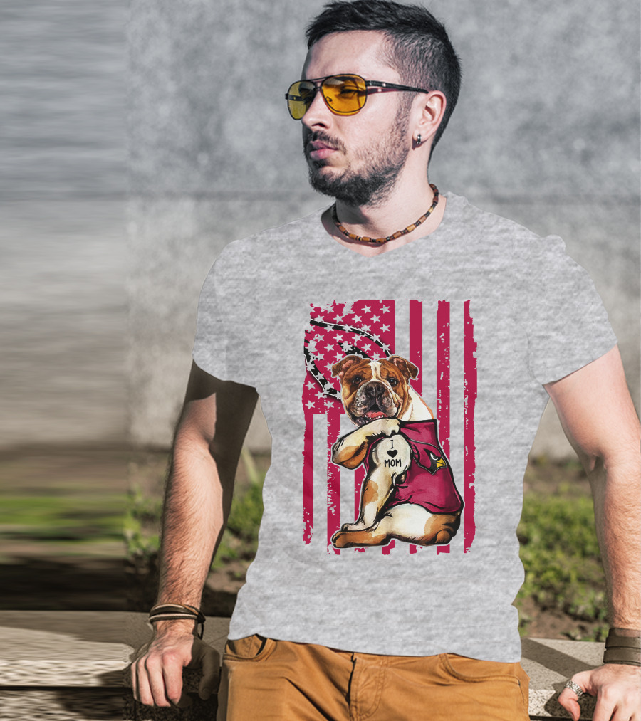 Bulldog In Arizona Cardinals Shirt With I Love Mom Tattoo And American Flag Backdrop T-Shirt