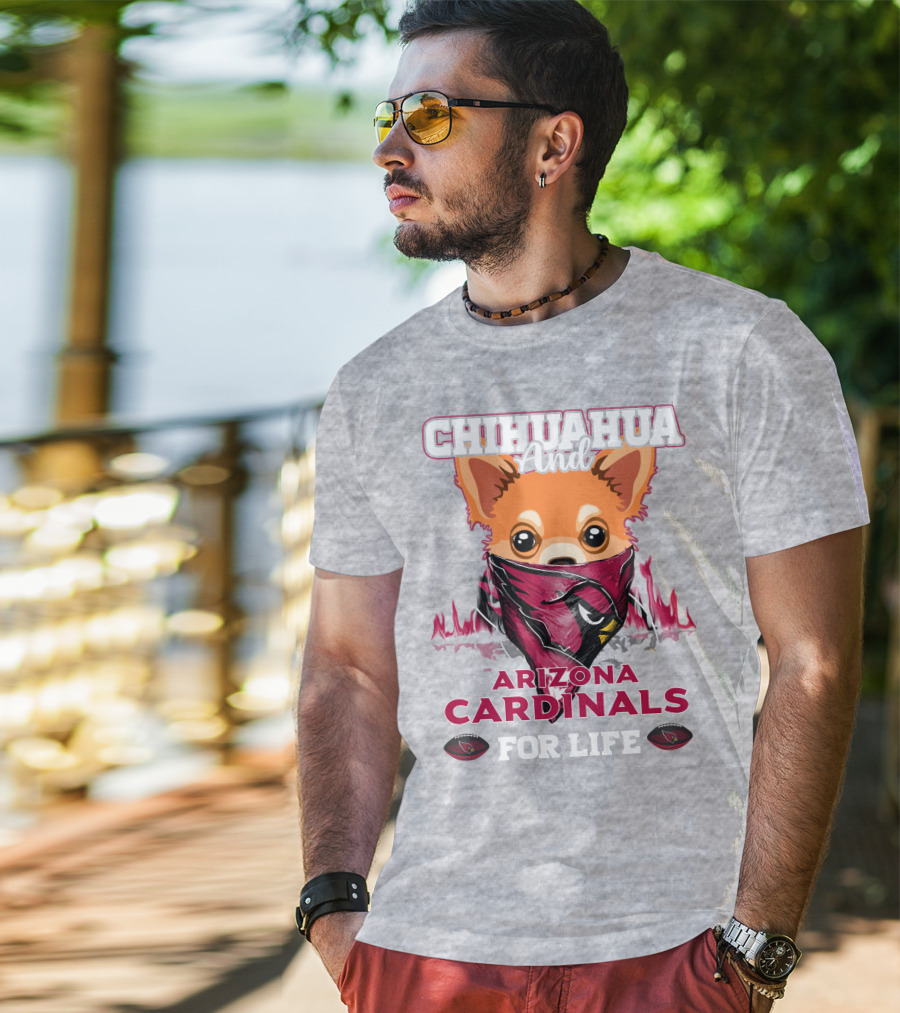 Chihuahua And Arizona Cardinals For Life T-Shirt