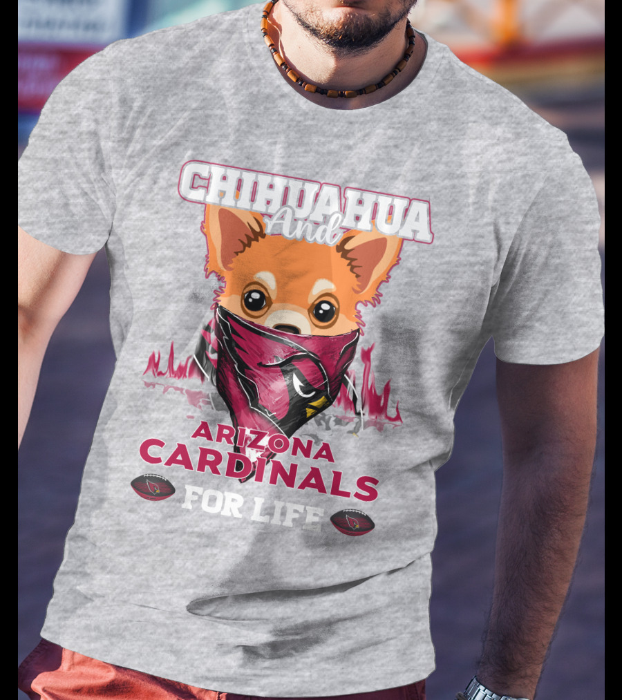 Chihuahua And Arizona Cardinals For Life T-Shirt