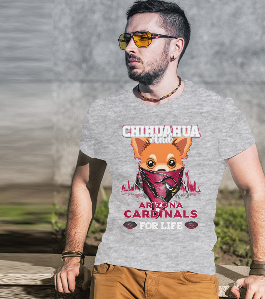 Chihuahua And Arizona Cardinals For Life T-Shirt