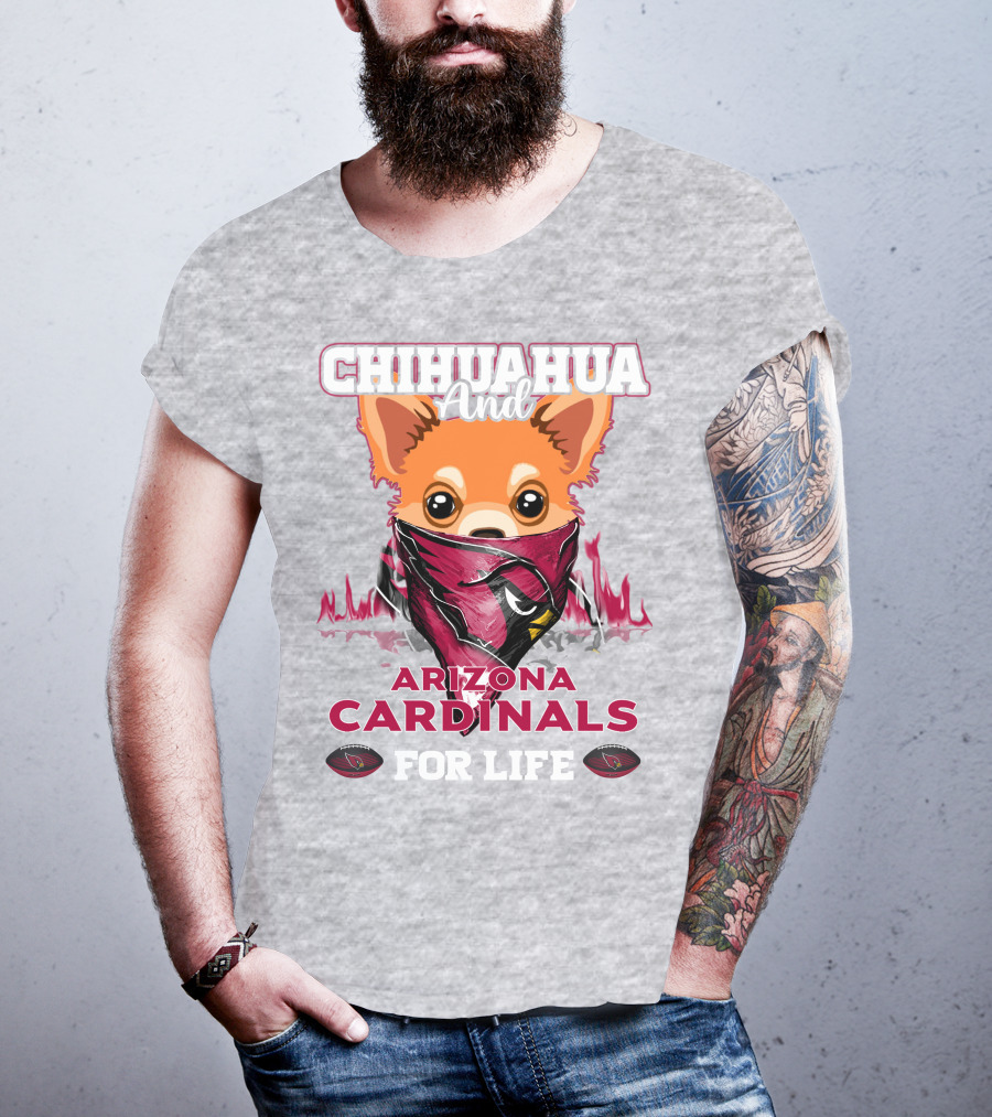 Chihuahua And Arizona Cardinals For Life T-Shirt