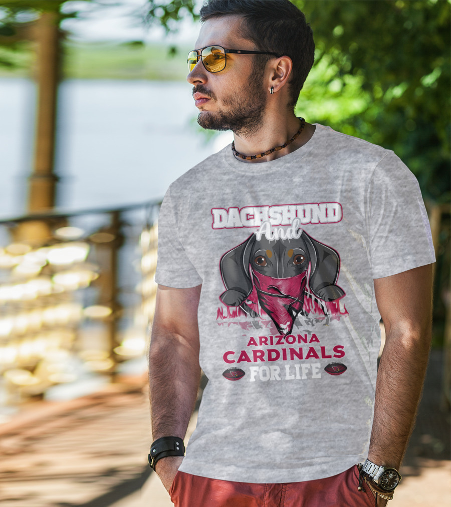 Dachshund And Arizona Cardinals For Life T-Shirt
