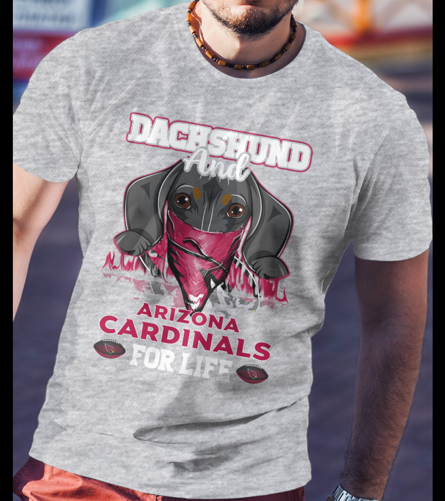 Dachshund And Arizona Cardinals For Life T-Shirt