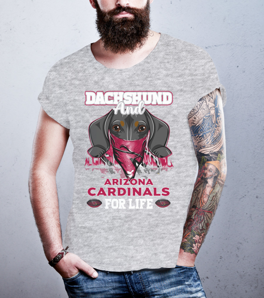 Dachshund And Arizona Cardinals For Life T-Shirt