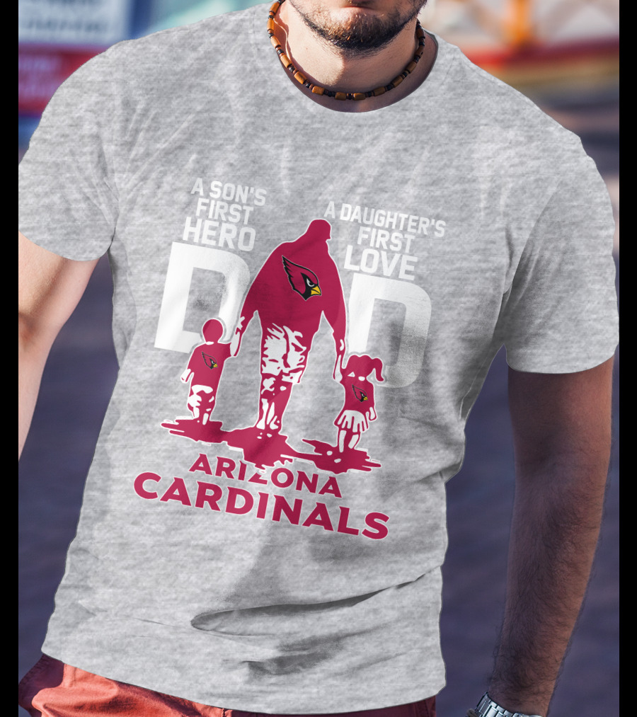 A Son's First Hero A Daughter's First Love Dad Arizona Cardinals T-Shirt