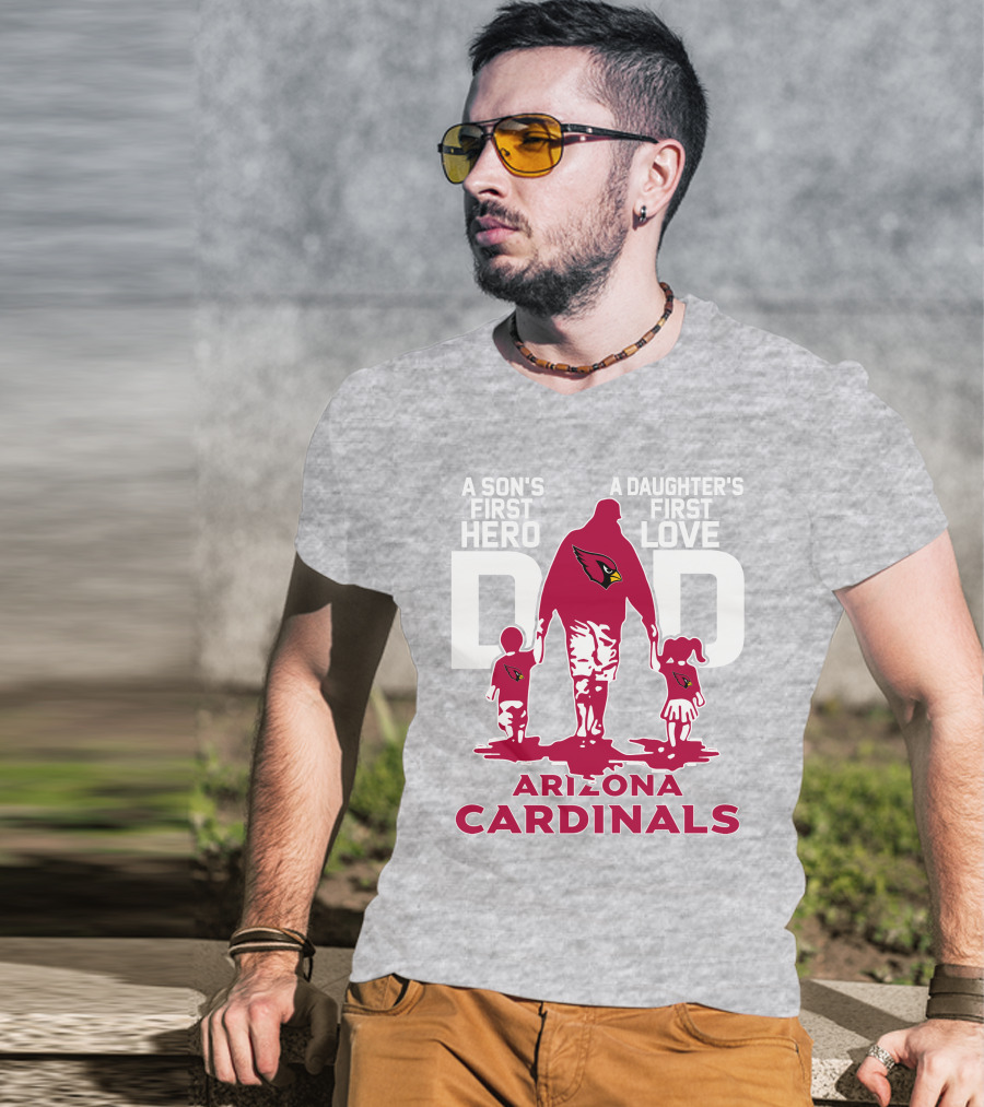 A Son's First Hero A Daughter's First Love Dad Arizona Cardinals T-Shirt