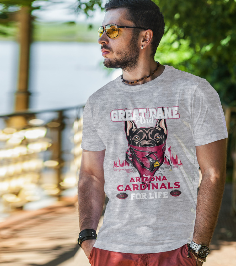 Great Dane And Arizona Cardinals For Life T-Shirt