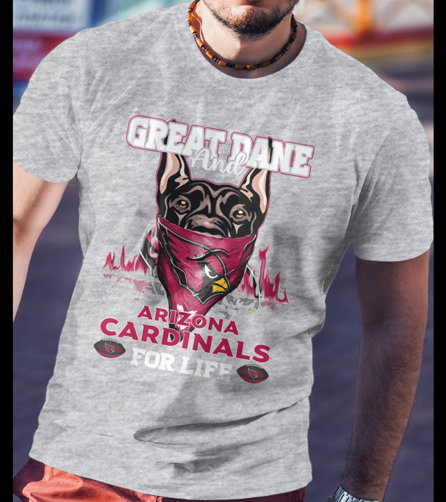 Great Dane And Arizona Cardinals For Life T-Shirt