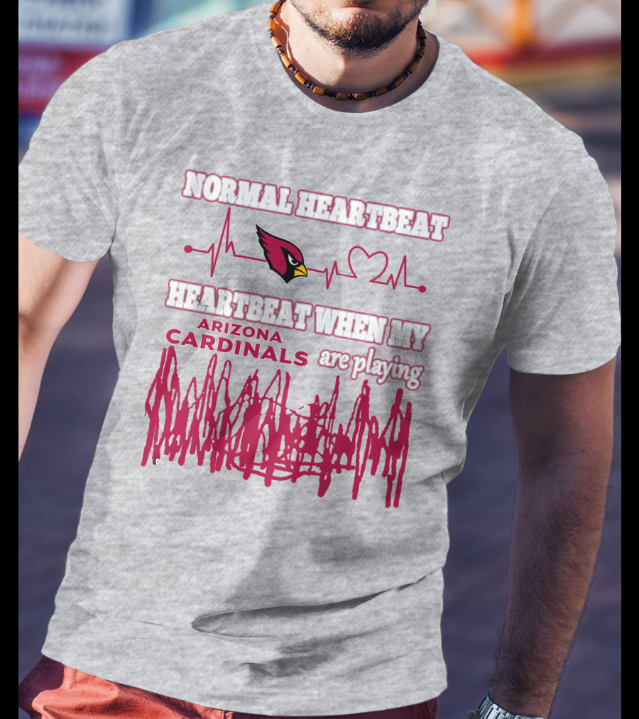 Normal Heartbeat Heartbeat When My Arizona Cardinals Are Playing T-Shirt