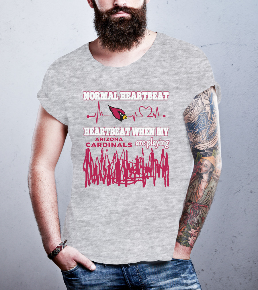 Normal Heartbeat Heartbeat When My Arizona Cardinals Are Playing T-Shirt
