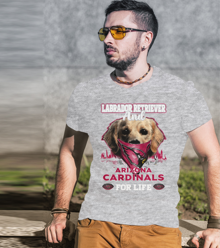 Labrador Retriever And Arizona Cardinals For Life T-Shirt