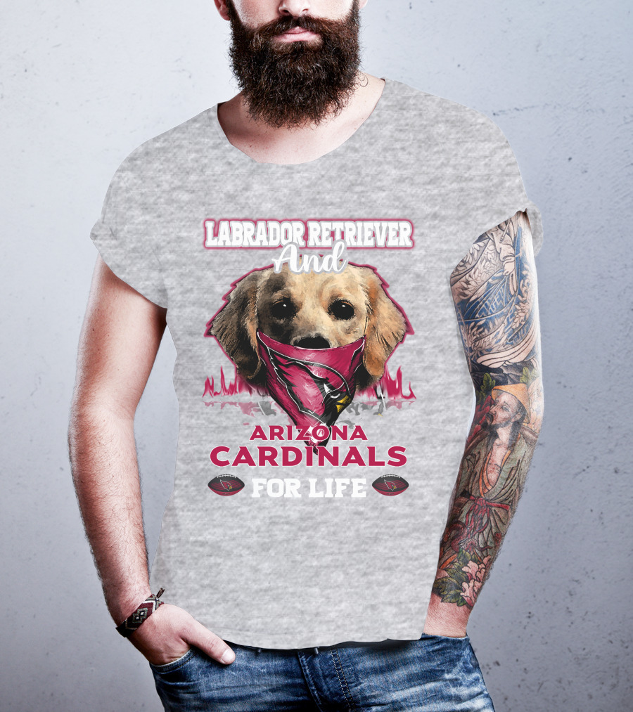 Labrador Retriever And Arizona Cardinals For Life T-Shirt