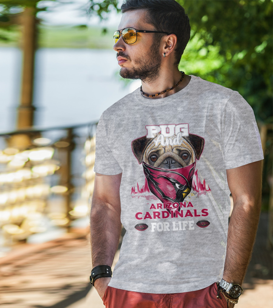Pug And Arizona Cardinals For Life T-Shirt