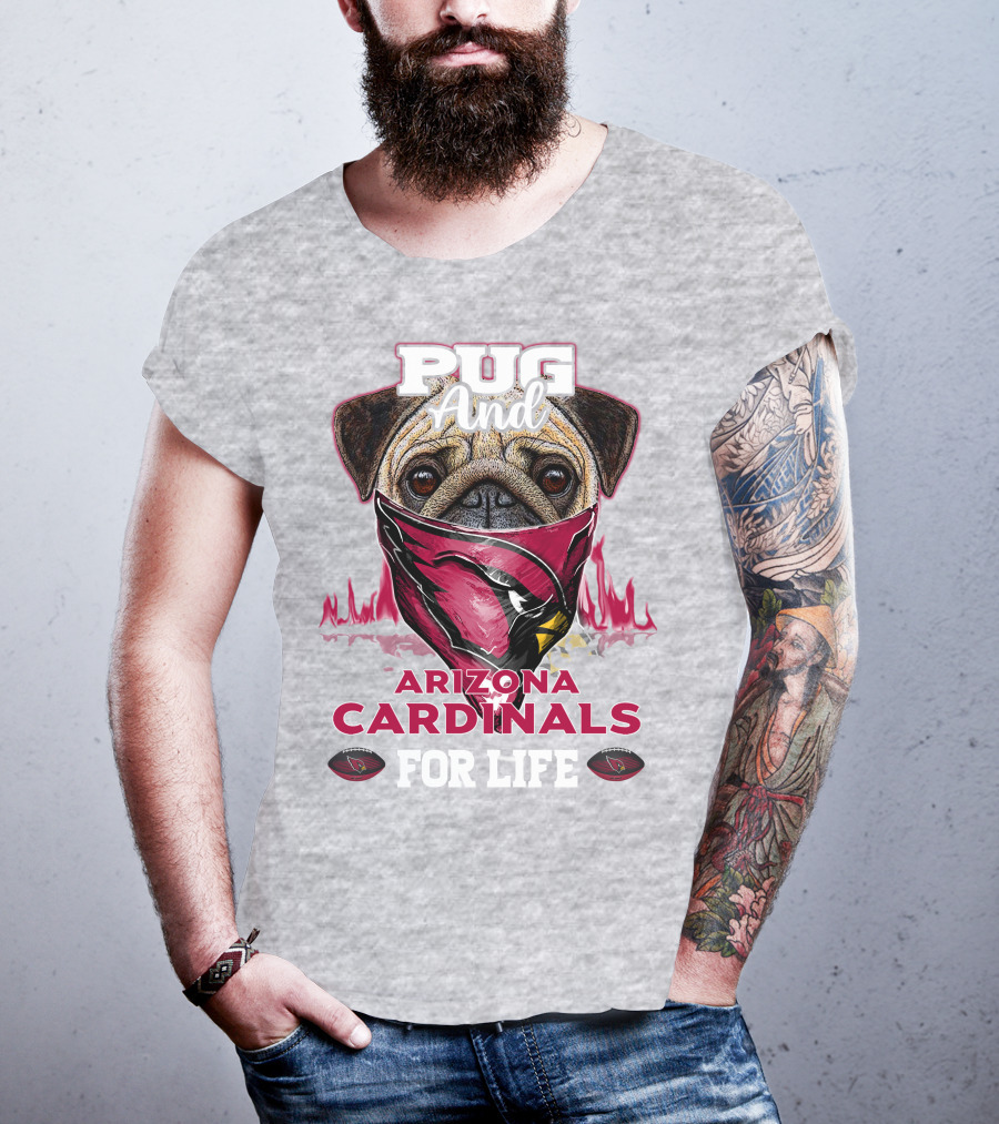 Pug And Arizona Cardinals For Life T-Shirt