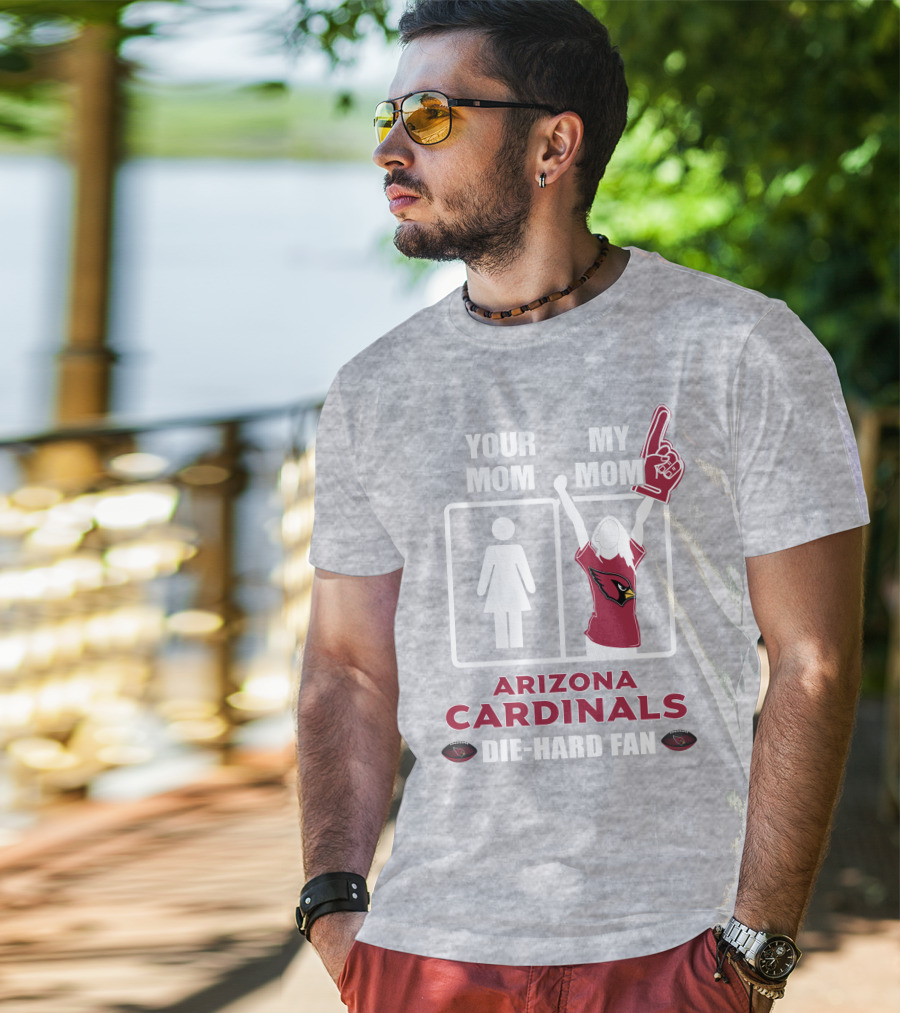 Your Mom My Mom Arizona Cardinals Die-Hard Fan T-Shirt