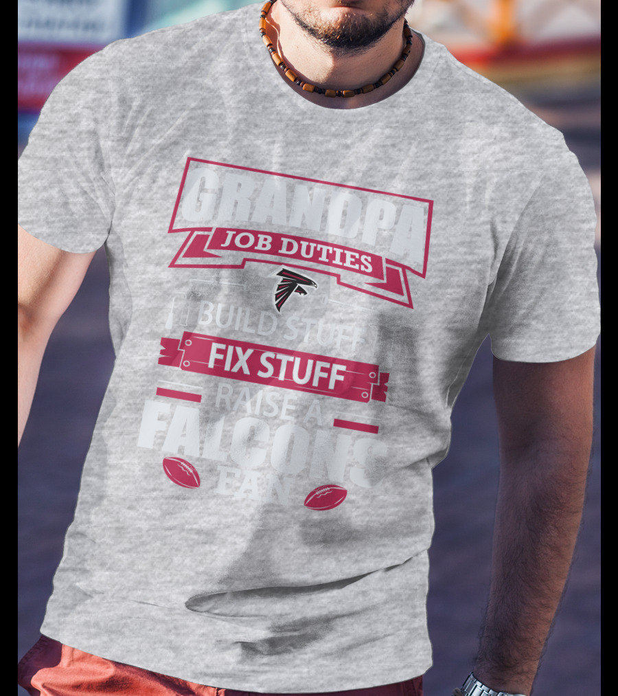 Grandpa Job Duties Build Stuff Fix Stuff Raise A Falcons Fan T-Shirt