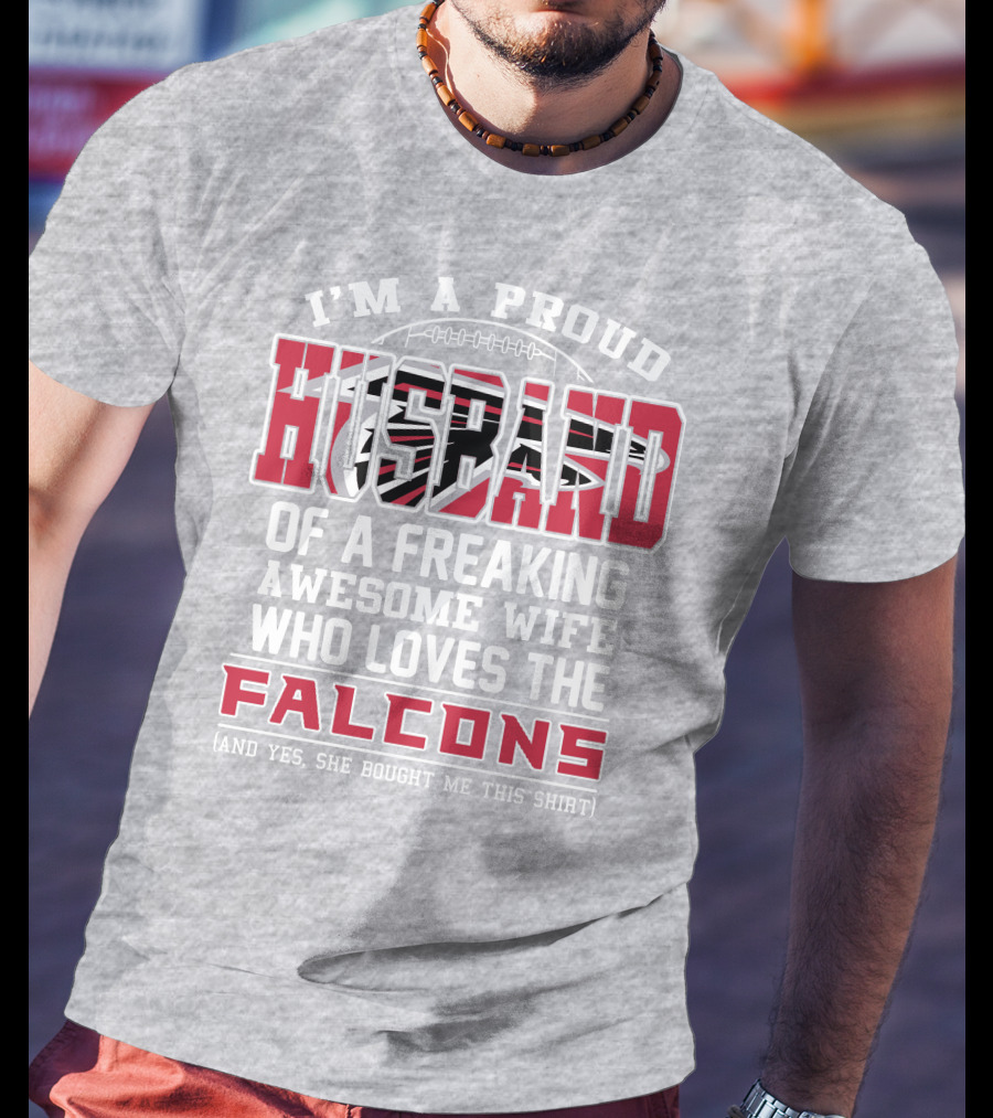 I'm A Proud Husband Of A Freaking Awesome Wife Who Loves The Falcons T-Shirt