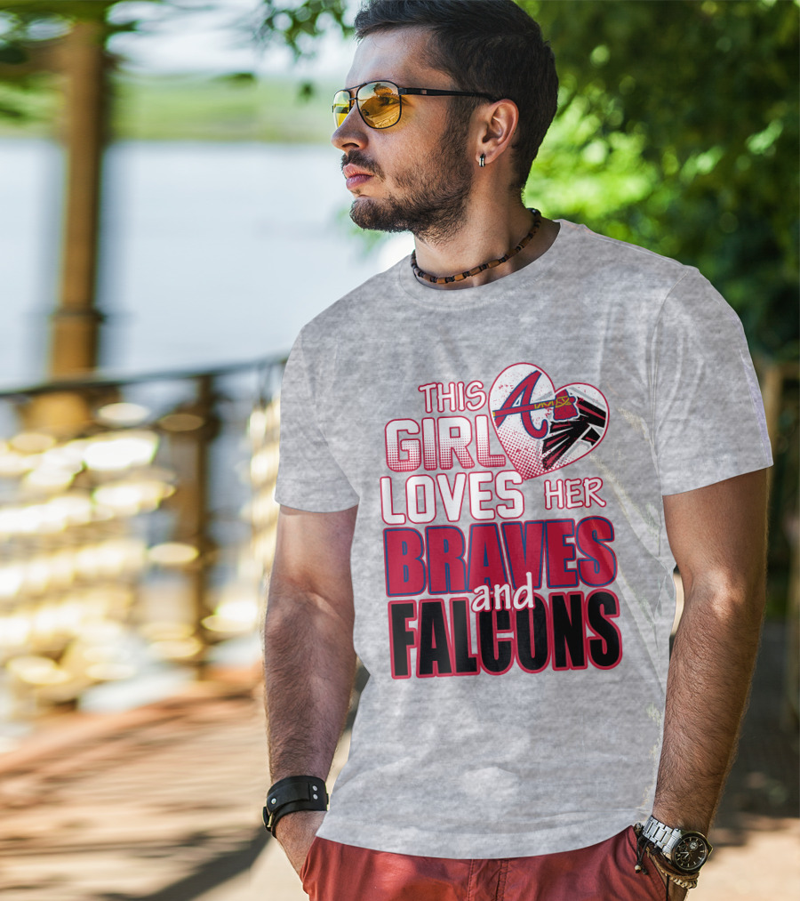This Girl Loves Her Atlanta Braves And Falcons T-Shirt