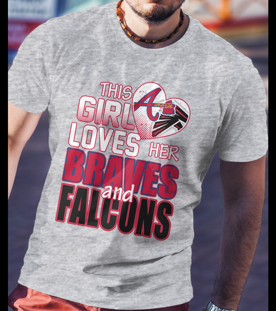 This Girl Loves Her Atlanta Braves And Falcons T-Shirt