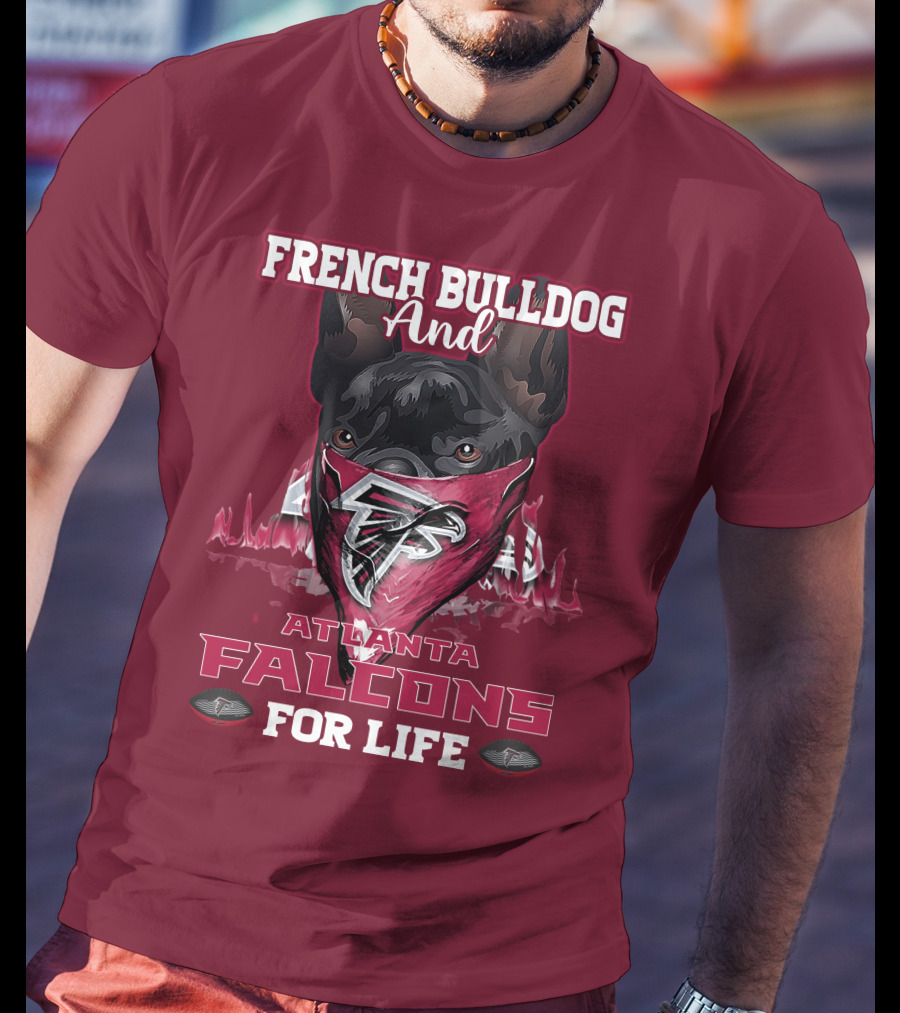 French Bulldog And Atlanta Falcons For Life T-Shirt