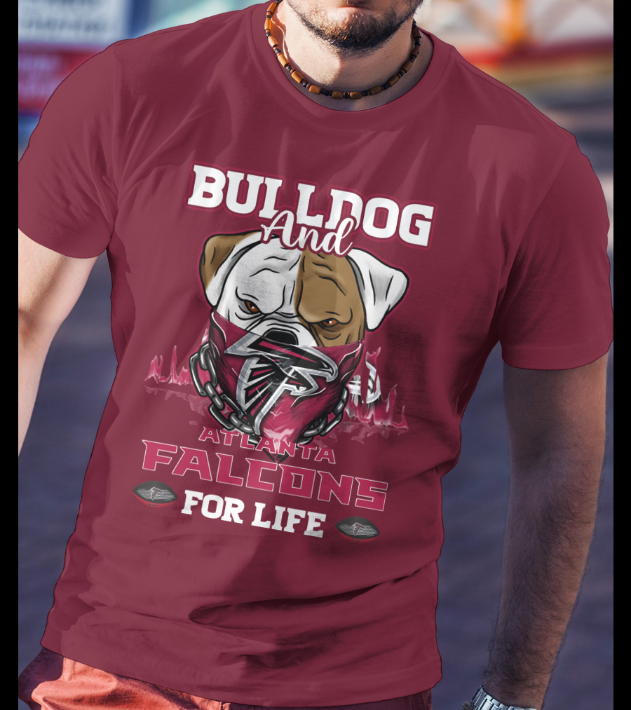 Bulldog And Atlanta Falcons For Life T-Shirt