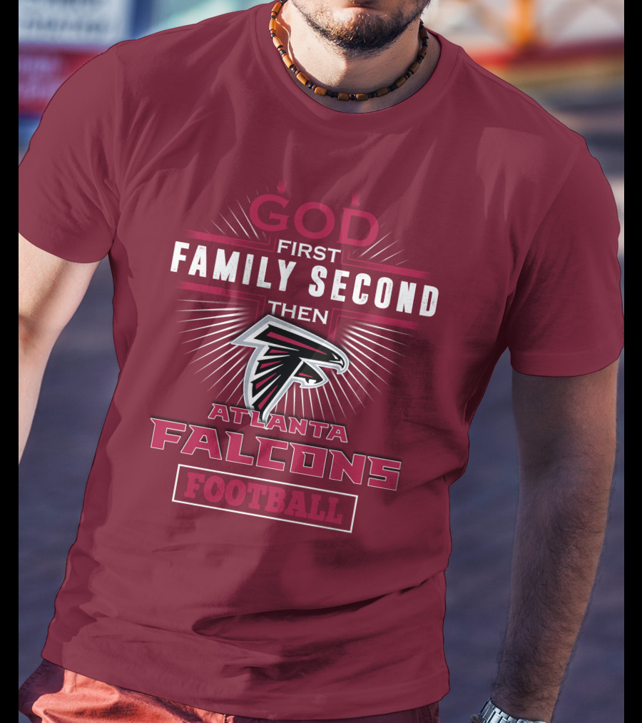 God First Family Second Then Atlanta Falcons Football T-Shirt