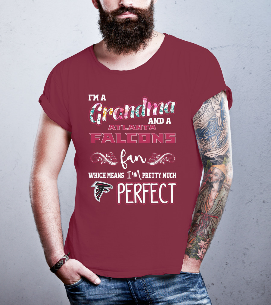 I'm A Grandma And A Atlanta Falcons Fan Which Means I'm Pretty Much Perfect T-Shirt