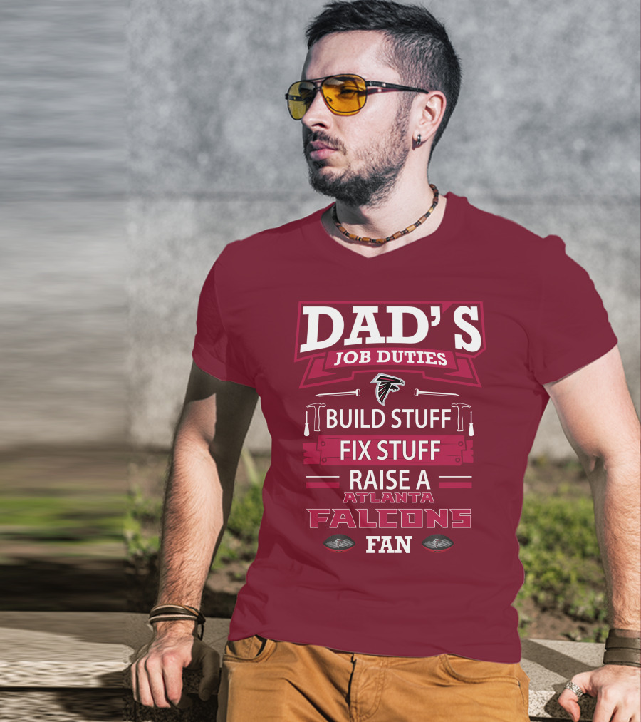 Dad's Job Duties Build Stuff Fix Stuff Raise A Atlanta Falcons Fan T-Shirt
