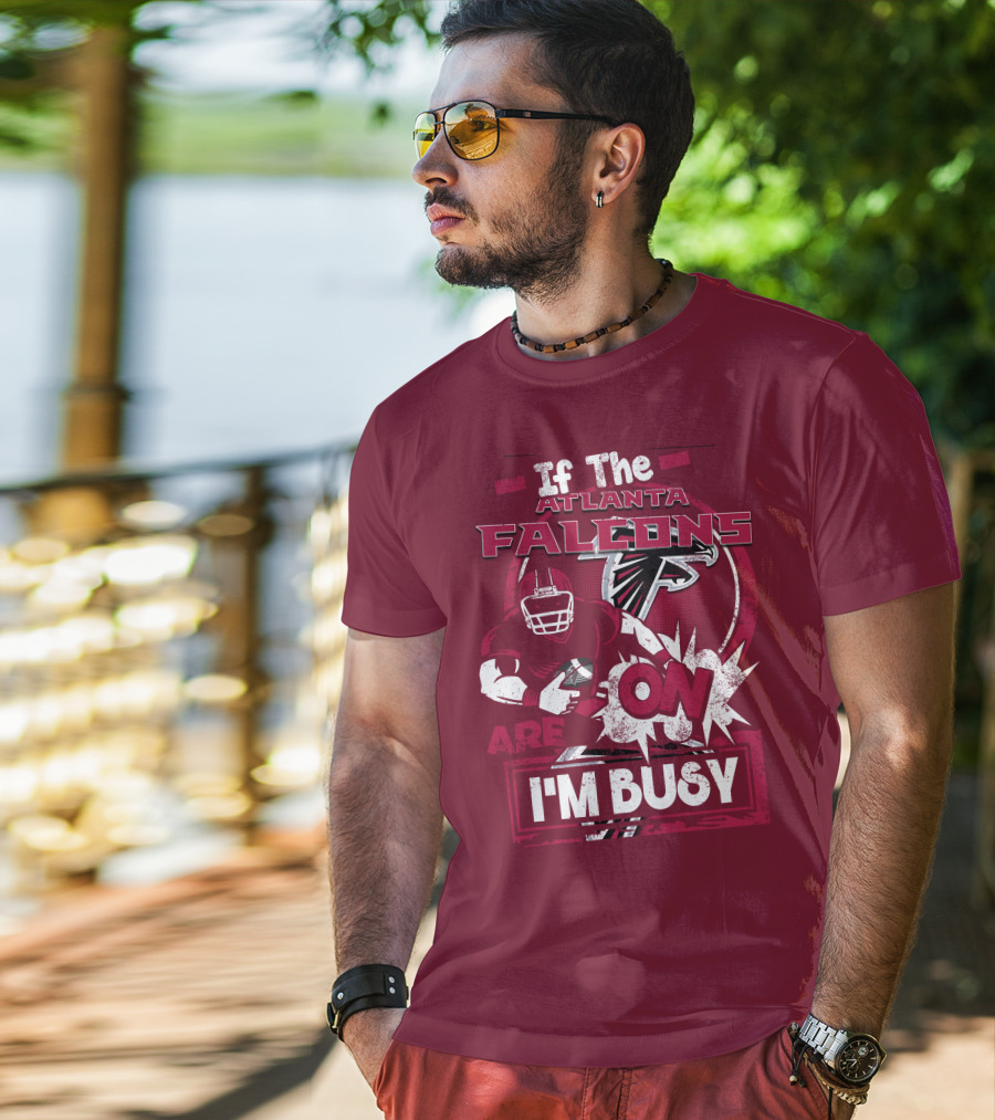 If The Atlanta Falcons Are On I'm Busy T-Shirt