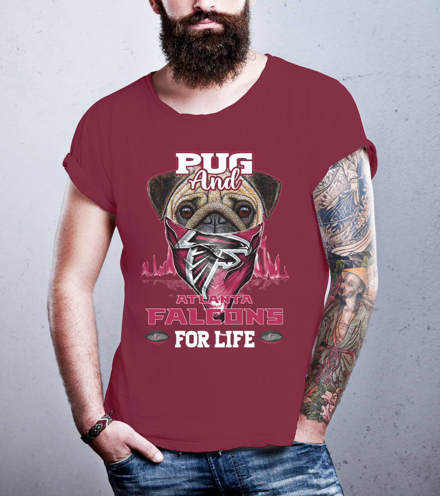 Pug And Atlanta Falcons For Life T-Shirt