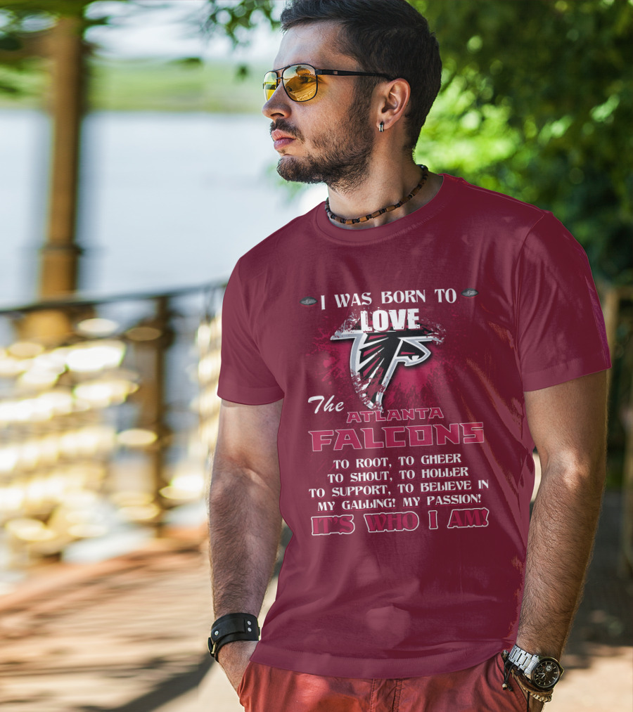 I Was Born To Love The Atlanta Falcons It's Who I Am T-Shirt