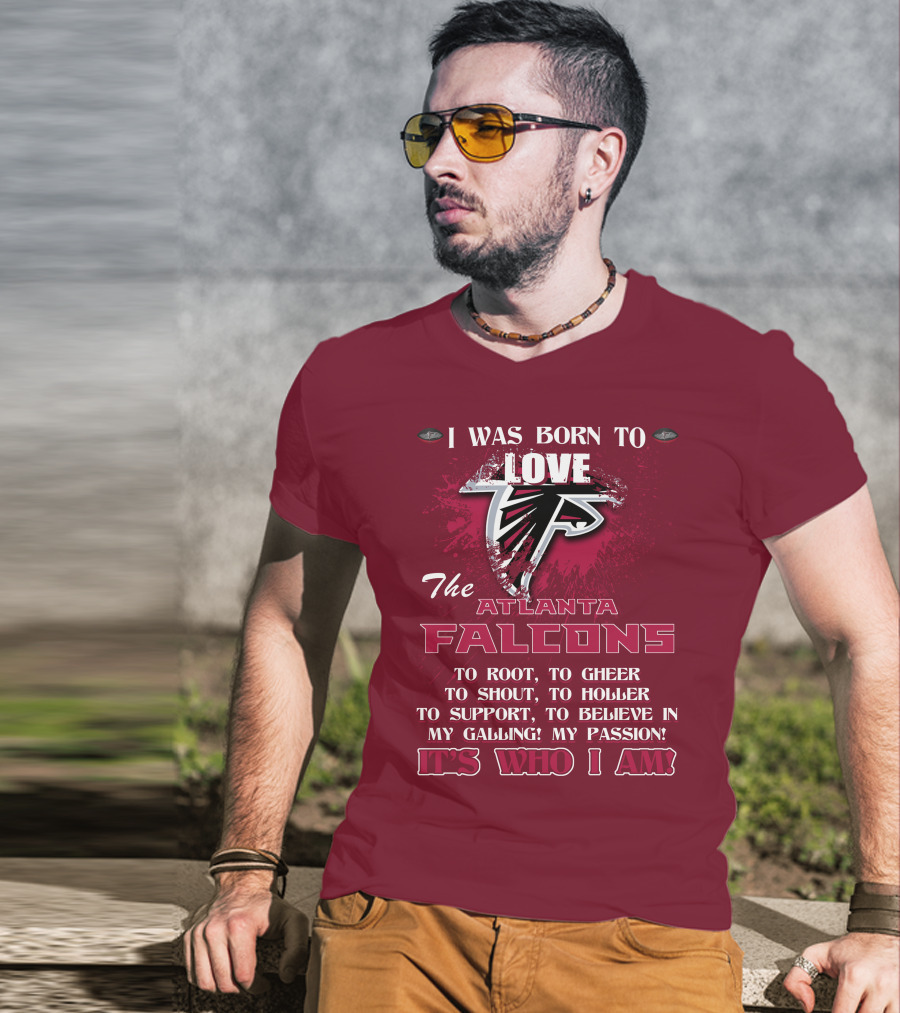 I Was Born To Love The Atlanta Falcons It's Who I Am T-Shirt
